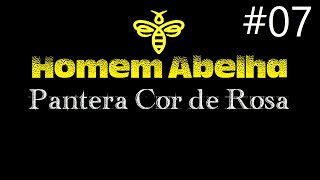 O Homem Abelha   Ep07 Pantera Cor de Rosa