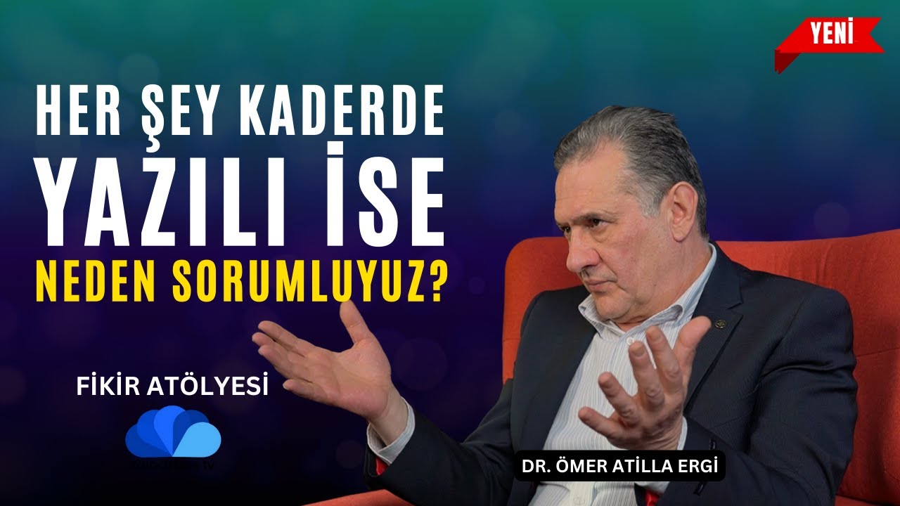 Her Şey Kaderde Yazılı İse Neden Sorumlu Tutuluyoruz ? I  Fikir Atölyesi I Dr. Ömer Atilla Ergi