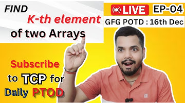 LIVE : GFG Problem of the day(16 Dec 2024) : K-th element of two Arrays #microsoft #flipkart