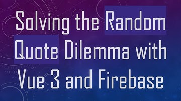 Solving the Random Quote Dilemma with Vue 3 and Firebase