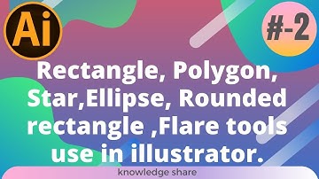 Rectangle, Polygon, Star, Ellipse, Rounded rectangle, Flare tools use in illustrator || #-1