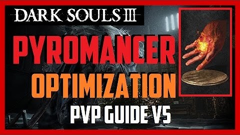 Dark Souls 3 - PVP - Improved Pyromancer Guide (SL120) [v5.0]