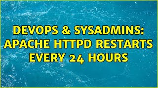 DevOps & SysAdmins: apache httpd restarts every 24 hours