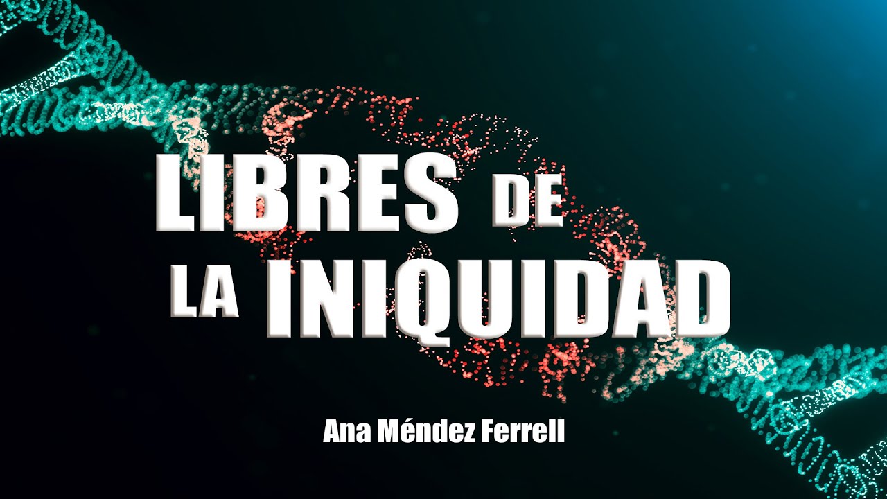 Libres de La Iniquidad | Ana Méndez Ferrell
