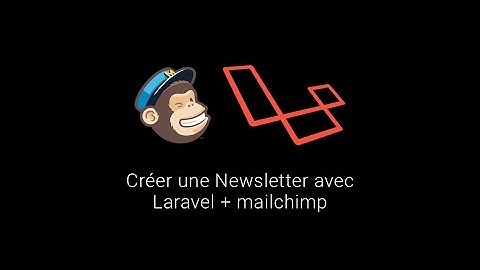 Créer une newsletter avec Laravel et Mailchimp