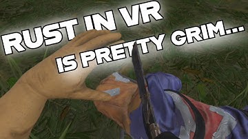 Rust in VR is Pretty Grim...