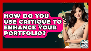 How Do You Use Critique To Enhance Your Portfolio? - Learn As An Adult