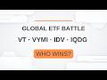 Global ETF Battle 6 VT Vs VYMI Vs IDV Vs IQDG Global ETF Battle 6 VT Vs VYMI Vs IDV Vs IQDG