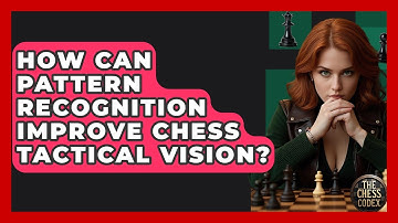 How Can Pattern Recognition Improve Chess Tactical Vision? - The Chess Codex