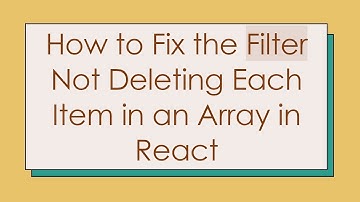 How to Fix the Filter Not Deleting Each Item in an Array in React