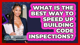 What Is The Best Way To Speed Up Building Code Inspections? - Mastering Property Management