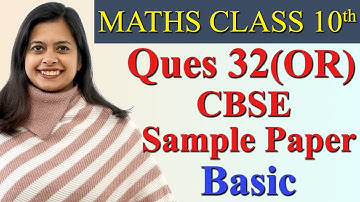 Q 32 (OR), CBSE Sample Paper Basic - Class 10th Maths