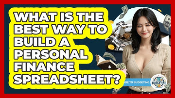 What Is The Best Way To Build A Personal Finance Spreadsheet? - Your Guide to Budgeting