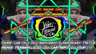 PANIK GAK DIGI DIGI BAM BAM X AKIMILAKU X TIKTOK REMIX TERBARU 2021(DJ CANTIKFIT DJ USUP)