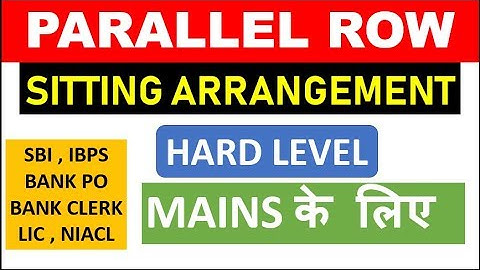 Parallel Row Sitting Arrangement - HARD level for PO - CLERK MAINS EXAM ONLY (IBPS , SBI , NIACL)