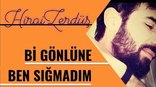 Bi gönlüne ben sığmadım - HiraiZerdüş chords