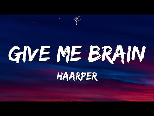 HAARPER - GIVE ME BRAIN (Lyrics) class=