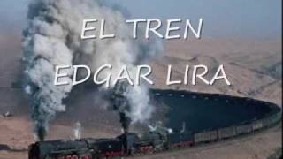 Video thumbnail of "EDGAR LIRA EL TREN"