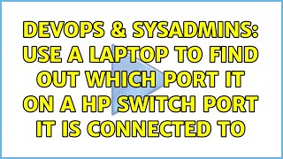 DevOps & SysAdmins: Use a laptop to find out which port it on a HP switch port it is connected to Wealth