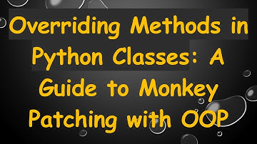 Overriding Methods in Python Classes: A Guide to Monkey Patching with OOP