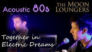 Video thumbnail of "Together in Electric Dreams - Human League (Phillip Oakey & Giorgio Moroder) Acoustic Cover"