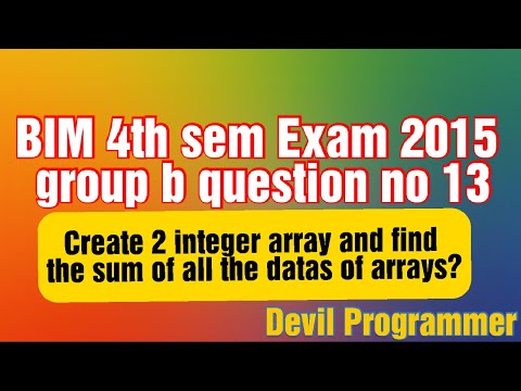 BIM exam 4th sem 2015 group b question no 14| create an 2 integer arrays and find their sum | Devil