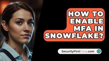 How To Enable MFA In Snowflake? - SecurityFirstCorp.com