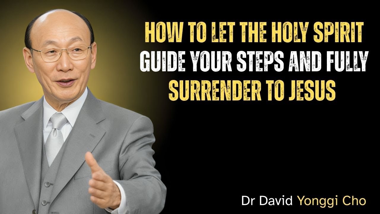 How to Let the HOLY SPIRIT Guide Your STEPS and FULLY SURRENDER to JESUS | Dr David Yonggi Cho