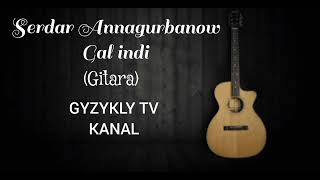 Serdar Annagurbanow-Gal indi (Gitara)