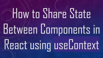 How to Share State Between Components in React using useContext