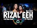 DJ REMIX - RIZAL EEH || Viral Tiktok - Full bass 2024 || No Copyright
