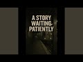 A Story Waiting Patiently A Story Waiting Patiently