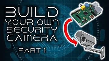 How To Build Your Own Security Camera: Part 1: The Hardware