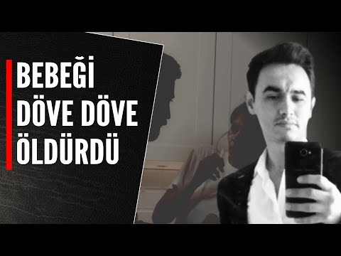 BEBEĞİ DÖVE DÖVE ÖLDÜRDÜ