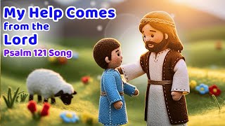 My Help Comes from the Lord| Psalm 121 A Very Beautiful Christian Song for Kids|Felt Bible Animation