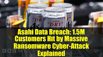 Asahi Data Breach: 1.5M Customers Hit by Massive Ransomware Cyber-Attack Explained
