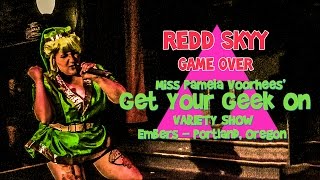 Redd Skyy - Game Over - GET YOUR GEEK ON - Embers July 8 2016
