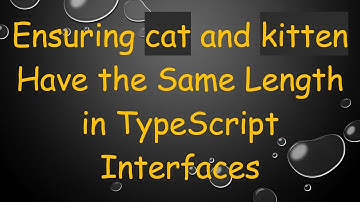 Ensuring cat and kitten Have the Same Length in TypeScript Interfaces