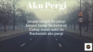 Cita citata - Aku pergi (lirik lyric lagu)