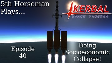 Kerbal Space Program Episode 40 - Doing Socioeconomic Collapse!