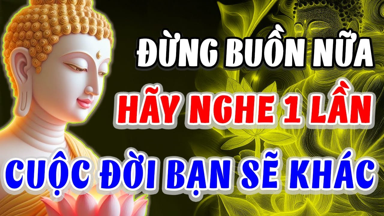 Ai Đang Buồn Nhất Định Phải Nghe – Lời Phật Dạy Khiến Tâm An Ngay Lập Tức