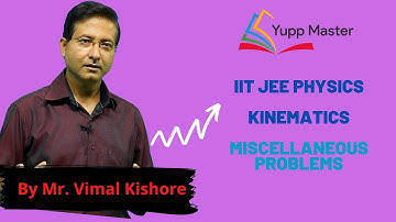 Kinematics-17 Miscellaneous Problems | IIT JEE Physics  | Class XI (English) | Mr.Vimal Kishore