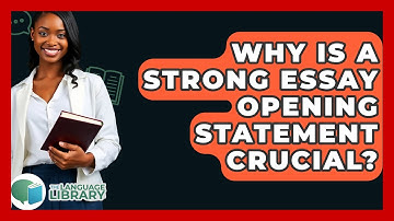 Why Is A Strong Essay Opening Statement Crucial? - The Language Library