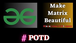 #55 GFG POTD, Make Matrix Beautiful solution | Puneet Kumar IIITD