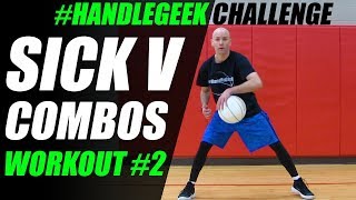 Sick V Combos Dribbling Workout