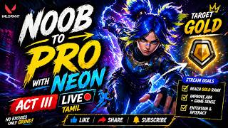 NOOB ➜ PRO with NEON ⚡ | Road to GOLD 😈 | Act III LIVE 🔴 TAMIL | 1440P