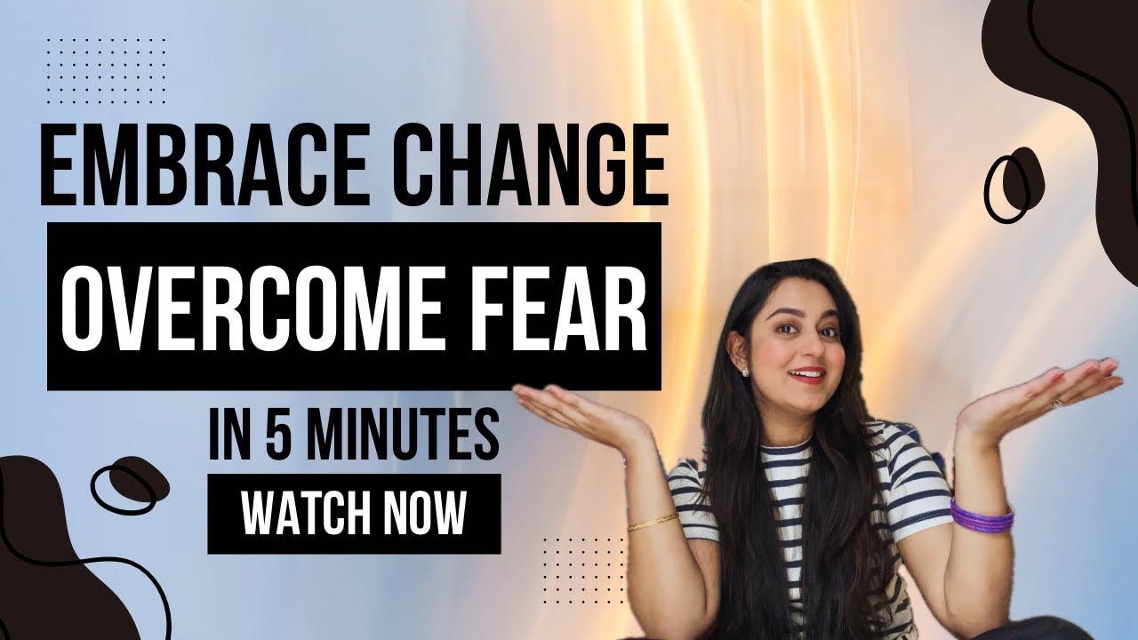 How to Embrace Change in Life | Overcoming Fear and Adapting to Life’s ...