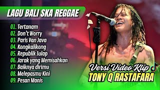 Tony Q Rastafara - TERTANAM - DONT'T WORRY | PARIS VAN JAVA || LAGU POP BALI SKA REGGAE TERPOPULER