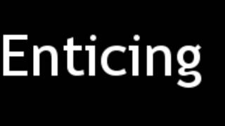 How to Pronounce Enticing