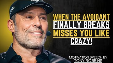 WHEN THE AVOIDANT FINALLY BREAKS MISSES YOU LIKE CRAZY | TONY ROBBINS MOTIVATIONAL SPEECH